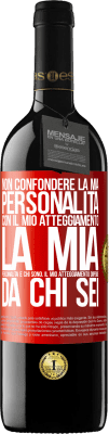 39,95 € Spedizione Gratuita | Vino rosso Edizione RED MBE Riserva Non confondere la mia personalità con il mio atteggiamento. La mia personalità è chi sono. Il mio atteggiamento dipende da Etichetta Rossa. Etichetta personalizzabile Riserva 12 Mesi Raccogliere 2014 Tempranillo