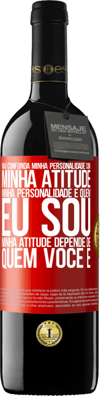39,95 € Envio grátis | Vinho tinto Edição RED MBE Reserva Não confunda minha personalidade com minha atitude. Minha personalidade é quem eu sou. Minha atitude depende de quem você é Etiqueta Vermelha. Etiqueta personalizável Reserva 12 Meses Colheita 2016 Tempranillo