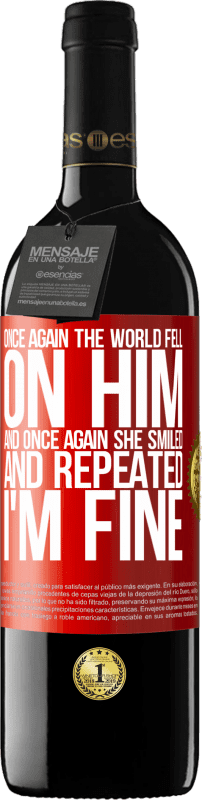 39,95 € Free Shipping | Red Wine RED Edition MBE Reserve Once again, the world fell on him. And once again, he smiled and repeated I'm fine Red Label. Customizable label Reserve 12 Months Harvest 2015 Tempranillo