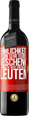 39,95 € Kostenloser Versand | Rotwein RED Ausgabe MBE Reserve Ehrlichkeit ist ein sehr teures Geschenk. Erwarte sie nicht von geizigen Leuten Rote Markierung. Anpassbares Etikett Reserve 12 Monate Ernte 2016 Tempranillo