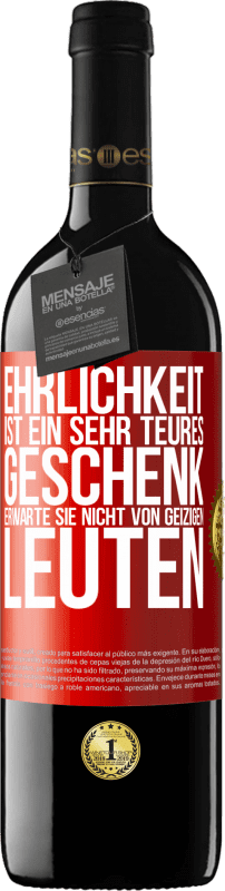 39,95 € Kostenloser Versand | Rotwein RED Ausgabe MBE Reserve Ehrlichkeit ist ein sehr teures Geschenk. Erwarte sie nicht von geizigen Leuten Rote Markierung. Anpassbares Etikett Reserve 12 Monate Ernte 2015 Tempranillo