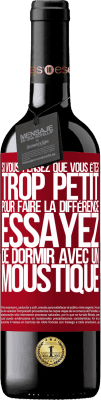 39,95 € Envoi gratuit | Vin rouge Édition RED MBE Réserve Si vous pensez que vous êtes trop petit pour faire la différence, essayez de dormir avec un moustique Étiquette Rouge. Étiquette personnalisable Réserve 12 Mois Récolte 2015 Tempranillo