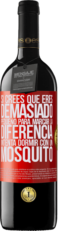 39,95 € Envío gratis | Vino Tinto Edición RED MBE Reserva Si crees que eres demasiado pequeño para marcar la diferencia, intenta dormir con un mosquito Etiqueta Roja. Etiqueta personalizable Reserva 12 Meses Cosecha 2015 Tempranillo