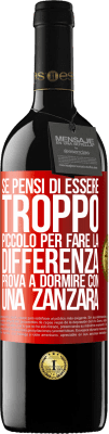 39,95 € Spedizione Gratuita | Vino rosso Edizione RED MBE Riserva Se pensi di essere troppo piccolo per fare la differenza, prova a dormire con una zanzara Etichetta Rossa. Etichetta personalizzabile Riserva 12 Mesi Raccogliere 2014 Tempranillo