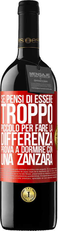 39,95 € Spedizione Gratuita | Vino rosso Edizione RED MBE Riserva Se pensi di essere troppo piccolo per fare la differenza, prova a dormire con una zanzara Etichetta Rossa. Etichetta personalizzabile Riserva 12 Mesi Raccogliere 2015 Tempranillo