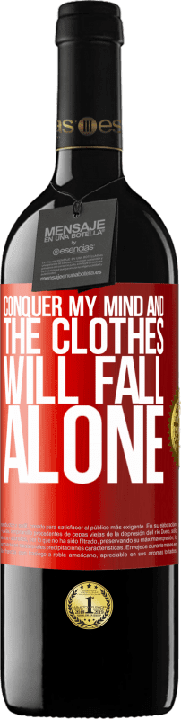 39,95 € Free Shipping | Red Wine RED Edition MBE Reserve Conquer my mind and the clothes will fall alone Red Label. Customizable label Reserve 12 Months Harvest 2014 Tempranillo