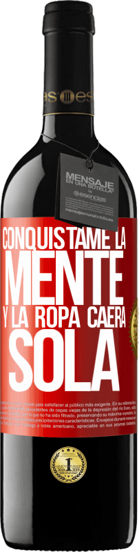 39,95 € Envío gratis | Vino Tinto Edición RED MBE Reserva Conquístame la mente y la ropa caerá sola Etiqueta Roja. Etiqueta personalizable Reserva 12 Meses Cosecha 2015 Tempranillo