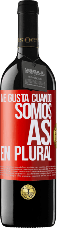 39,95 € Envío gratis | Vino Tinto Edición RED MBE Reserva Me gusta cuando somos. Así, en plural Etiqueta Roja. Etiqueta personalizable Reserva 12 Meses Cosecha 2015 Tempranillo