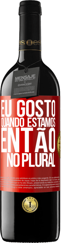 39,95 € Envio grátis | Vinho tinto Edição RED MBE Reserva Eu gosto quando estamos. Então no plural Etiqueta Vermelha. Etiqueta personalizável Reserva 12 Meses Colheita 2015 Tempranillo