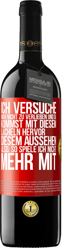 39,95 € Kostenloser Versand | Rotwein RED Ausgabe MBE Reserve Ich versuche, mich nicht zu verlieben und du kommst mit diesem Lächeln hervor, diesem Aussehen ... Also, so spiele ich nicht meh Rote Markierung. Anpassbares Etikett Reserve 12 Monate Ernte 2015 Tempranillo