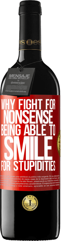 39,95 € Free Shipping | Red Wine RED Edition MBE Reserve Why fight for nonsense being able to smile for stupidities Red Label. Customizable label Reserve 12 Months Harvest 2014 Tempranillo