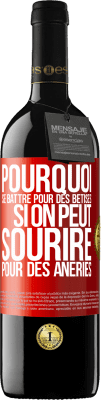39,95 € Envoi gratuit | Vin rouge Édition RED MBE Réserve Pourquoi se battre pour des bêtises si on peut sourire pour des âneries Étiquette Rouge. Étiquette personnalisable Réserve 12 Mois Récolte 2016 Tempranillo