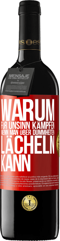 39,95 € Kostenloser Versand | Rotwein RED Ausgabe MBE Reserve Warum für Unsinn kämpfen, wenn man über Dummheiten lächeln kann Rote Markierung. Anpassbares Etikett Reserve 12 Monate Ernte 2015 Tempranillo