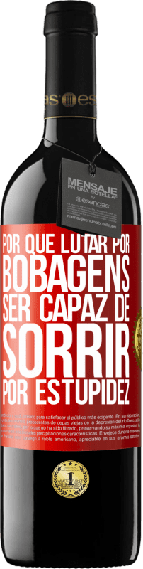 39,95 € Envio grátis | Vinho tinto Edição RED MBE Reserva Por que lutar por bobagens ser capaz de sorrir por estupidez Etiqueta Vermelha. Etiqueta personalizável Reserva 12 Meses Colheita 2015 Tempranillo