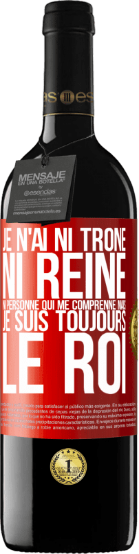 39,95 € Envoi gratuit | Vin rouge Édition RED MBE Réserve Je n'ai ni trône ni reine, ni personne qui me comprenne mais je suis toujours le roi Étiquette Rouge. Étiquette personnalisable Réserve 12 Mois Récolte 2015 Tempranillo