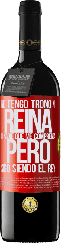 39,95 € Envío gratis | Vino Tinto Edición RED MBE Reserva No tengo trono ni reina, ni nadie que me comprenda, pero sigo siendo el rey Etiqueta Roja. Etiqueta personalizable Reserva 12 Meses Cosecha 2015 Tempranillo