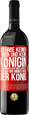 39,95 € Kostenloser Versand | Rotwein RED Ausgabe MBE Reserve Ich habe keinen Thron und keine Königin, noch jemanden der mich versteht, aber ich bin immer noch der König Rote Markierung. Anpassbares Etikett Reserve 12 Monate Ernte 2015 Tempranillo