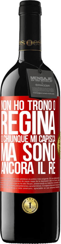 39,95 € Spedizione Gratuita | Vino rosso Edizione RED MBE Riserva Non ho trono o regina, o chiunque mi capisca, ma sono ancora il re Etichetta Rossa. Etichetta personalizzabile Riserva 12 Mesi Raccogliere 2015 Tempranillo