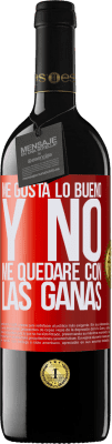39,95 € Envío gratis | Vino Tinto Edición RED MBE Reserva Me gusta lo bueno y no me quedaré con las ganas Etiqueta Roja. Etiqueta personalizable Reserva 12 Meses Cosecha 2016 Tempranillo