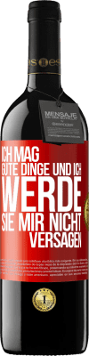 39,95 € Kostenloser Versand | Rotwein RED Ausgabe MBE Reserve Ich mag gute Dinge und ich werde sie mir nicht versagen Rote Markierung. Anpassbares Etikett Reserve 12 Monate Ernte 2015 Tempranillo