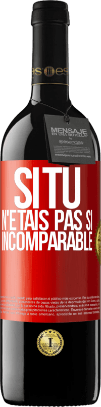 39,95 € Envoi gratuit | Vin rouge Édition RED MBE Réserve Si tu n'étais pas si ... incomparable Étiquette Rouge. Étiquette personnalisable Réserve 12 Mois Récolte 2015 Tempranillo