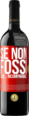 39,95 € Spedizione Gratuita | Vino rosso Edizione RED MBE Riserva Se non fossi così ... incomparabile Etichetta Rossa. Etichetta personalizzabile Riserva 12 Mesi Raccogliere 2016 Tempranillo