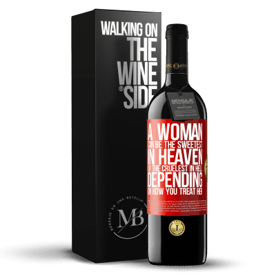 «A woman can be the sweetest in heaven, or the cruelest in hell, depending on how you treat her» RED Edition MBE Reserve