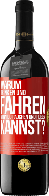 39,95 € Kostenloser Versand | Rotwein RED Ausgabe MBE Reserve Warum trinken und fahren, wenn du rauchen und fliegen kannst? Rote Markierung. Anpassbares Etikett Reserve 12 Monate Ernte 2015 Tempranillo
