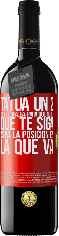 39,95 € Envío gratis | Vino Tinto Edición RED MBE Reserva Tatúa un 2 en tu espalda, para que aquél que te siga sepa la posición en la que va Etiqueta Roja. Etiqueta personalizable Reserva 12 Meses Cosecha 2015 Tempranillo