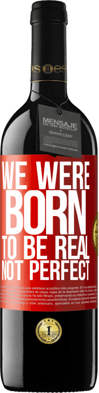 39,95 € 送料無料 | 赤ワイン REDエディション MBE 予約する 私たちは本物であり、完璧ではないように生まれました 赤いタグ. カスタマイズ可能なラベル 予約する 12 月 収穫 2014 Tempranillo