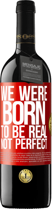 39,95 € Free Shipping | Red Wine RED Edition MBE Reserve We were born to be real, not perfect Red Label. Customizable label Reserve 12 Months Harvest 2015 Tempranillo