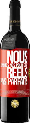 39,95 € Envoi gratuit | Vin rouge Édition RED MBE Réserve Nous sommes nés pour être réels pas parfaits Étiquette Rouge. Étiquette personnalisable Réserve 12 Mois Récolte 2014 Tempranillo