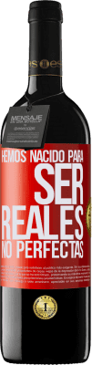 39,95 € Envío gratis | Vino Tinto Edición RED MBE Reserva Hemos nacido para ser reales, no perfectas Etiqueta Roja. Etiqueta personalizable Reserva 12 Meses Cosecha 2015 Tempranillo