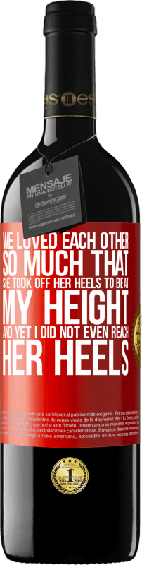 39,95 € Free Shipping | Red Wine RED Edition MBE Reserve We loved each other so much that she took off her heels to be at my height, and yet I did not even reach her heels Red Label. Customizable label Reserve 12 Months Harvest 2014 Tempranillo