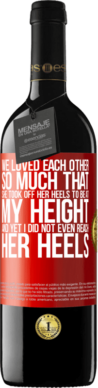 39,95 € Free Shipping | Red Wine RED Edition MBE Reserve We loved each other so much that she took off her heels to be at my height, and yet I did not even reach her heels Red Label. Customizable label Reserve 12 Months Harvest 2015 Tempranillo