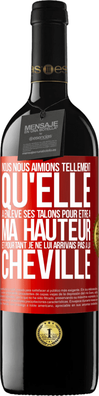 39,95 € Envoi gratuit | Vin rouge Édition RED MBE Réserve Nous nous aimions tellement qu'elle a enlevé ses talons pour être à ma hauteur et pourtant je ne lui arrivais pas à la cheville Étiquette Rouge. Étiquette personnalisable Réserve 12 Mois Récolte 2015 Tempranillo