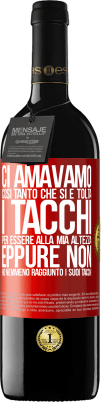 39,95 € Spedizione Gratuita | Vino rosso Edizione RED MBE Riserva Ci amavamo così tanto che si è tolta i tacchi per essere alla mia altezza, eppure non ho nemmeno raggiunto i suoi tacchi Etichetta Rossa. Etichetta personalizzabile Riserva 12 Mesi Raccogliere 2015 Tempranillo