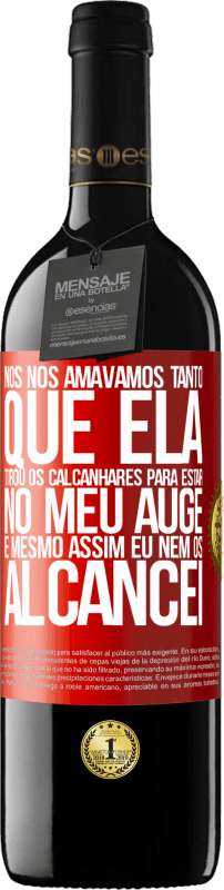 39,95 € Envio grátis | Vinho tinto Edição RED MBE Reserva Nós nos amávamos tanto que ela tirou os calcanhares para estar no meu auge, e mesmo assim eu nem os alcancei Etiqueta Vermelha. Etiqueta personalizável Reserva 12 Meses Colheita 2015 Tempranillo