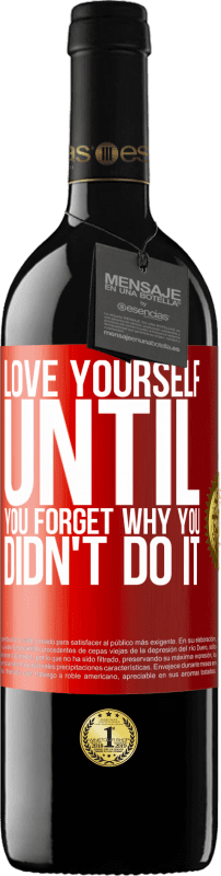 39,95 € Free Shipping | Red Wine RED Edition MBE Reserve Love yourself, until you forget why you didn't do it Red Label. Customizable label Reserve 12 Months Harvest 2015 Tempranillo