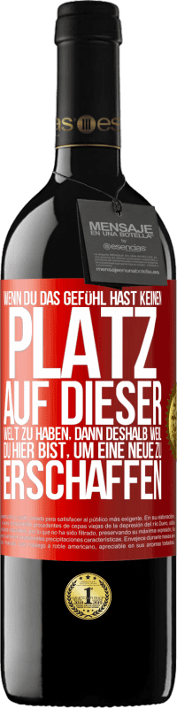 39,95 € Kostenloser Versand | Rotwein RED Ausgabe MBE Reserve Wenn du das Gefühl hast, keinen Platz auf dieser Welt zu haben, dann deshalb weil du hier bist, um eine Neue zu erschaffen Rote Markierung. Anpassbares Etikett Reserve 12 Monate Ernte 2015 Tempranillo