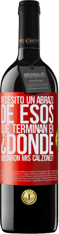 39,95 € Envío gratis | Vino Tinto Edición RED MBE Reserva Necesito un abrazo de esos que terminan en ¿Dónde quedaron mis calzones? Etiqueta Roja. Etiqueta personalizable Reserva 12 Meses Cosecha 2015 Tempranillo