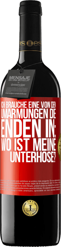 39,95 € Kostenloser Versand | Rotwein RED Ausgabe MBE Reserve Ich brauche eine von den Umarmungen, die enden in: Wo ist meine Unterhose? Rote Markierung. Anpassbares Etikett Reserve 12 Monate Ernte 2015 Tempranillo