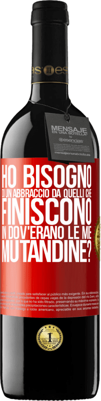 39,95 € Spedizione Gratuita | Vino rosso Edizione RED MBE Riserva Ho bisogno di un abbraccio da quelli che finiscono in Dov'erano le mie mutandine? Etichetta Rossa. Etichetta personalizzabile Riserva 12 Mesi Raccogliere 2014 Tempranillo