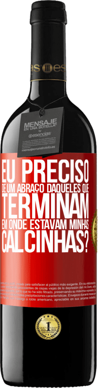 39,95 € Envio grátis | Vinho tinto Edição RED MBE Reserva Eu preciso de um abraço daqueles que terminam em Onde estavam minhas calcinhas? Etiqueta Vermelha. Etiqueta personalizável Reserva 12 Meses Colheita 2015 Tempranillo