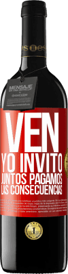 39,95 € Envío gratis | Vino Tinto Edición RED MBE Reserva Ven, yo invito, juntos pagamos las consecuencias Etiqueta Roja. Etiqueta personalizable Reserva 12 Meses Cosecha 2015 Tempranillo