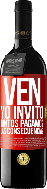 39,95 € Envío gratis | Vino Tinto Edición RED MBE Reserva Ven, yo invito, juntos pagamos las consecuencias Etiqueta Roja. Etiqueta personalizable Reserva 12 Meses Cosecha 2015 Tempranillo