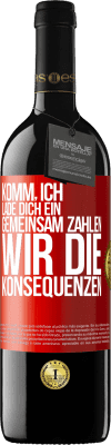 39,95 € Kostenloser Versand | Rotwein RED Ausgabe MBE Reserve Komm, ich lade dich ein, gemeinsam zahlen wir die Konsequenzen Rote Markierung. Anpassbares Etikett Reserve 12 Monate Ernte 2015 Tempranillo