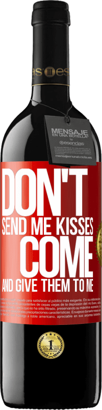 39,95 € Free Shipping | Red Wine RED Edition MBE Reserve Don't send me kisses, you come and give them to me Red Label. Customizable label Reserve 12 Months Harvest 2016 Tempranillo