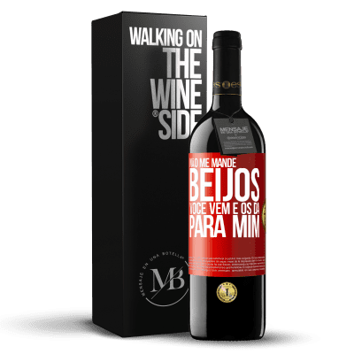 «Não me mande beijos, você vem e os dá para mim» Edição RED MBE Reserva