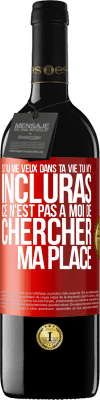 39,95 € Envoi gratuit | Vin rouge Édition RED MBE Réserve Si tu me veux dans ta vie, tu m'y incluras. Ce n'est pas à moi de chercher ma place Étiquette Rouge. Étiquette personnalisable Réserve 12 Mois Récolte 2015 Tempranillo